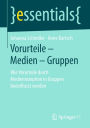 Vorurteile - Medien - Gruppen: Wie Vorurteile durch Medienrezeption in Gruppen beeinflusst werden