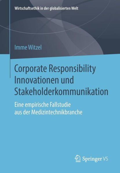 Corporate Responsibility Innovationen und Stakeholderkommunikation: Eine empirische Fallstudie aus der Medizintechnikbranche