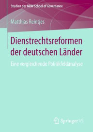 Title: Dienstrechtsreformen der deutschen Lï¿½nder: Eine vergleichende Politikfeldanalyse, Author: Matthias Reintjes