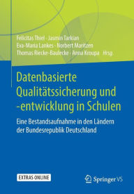 Title: Datenbasierte Qualitätssicherung und -entwicklung in Schulen: Eine Bestandsaufnahme in den Ländern der Bundesrepublik Deutschland, Author: Felicitas Thiel