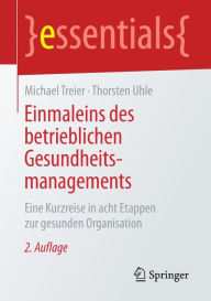 Title: Einmaleins des betrieblichen Gesundheitsmanagements: Eine Kurzreise in acht Etappen zur gesunden Organisation, Author: Michael Treier