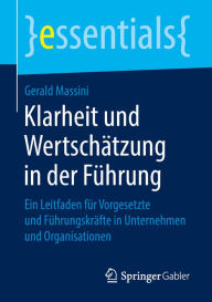 Title: Klarheit und Wertschätzung in der Führung: Ein Leitfaden für Vorgesetzte und Führungskräfte in Unternehmen und Organisationen, Author: Gerald Massini