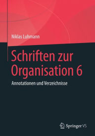 Title: Schriften zur Organisation 6: Annotationen und Verzeichnisse, Author: Niklas Luhmann