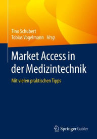 Title: Market Access in der Medizintechnik: Mit vielen praktischen Tipps, Author: Tino Schubert