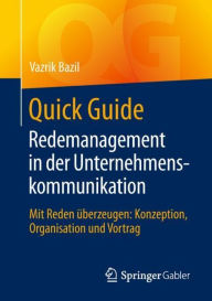 Title: Quick Guide Redemanagement in der Unternehmenskommunikation: Mit Reden ï¿½berzeugen: Konzeption, Organisation und Vortrag, Author: Vazrik Bazil