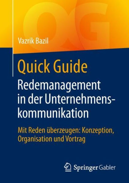 Quick Guide Redemanagement in der Unternehmenskommunikation: Mit Reden ï¿½berzeugen: Konzeption, Organisation und Vortrag