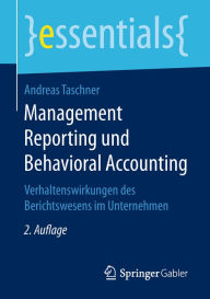 Title: Management Reporting und Behavioral Accounting: Verhaltenswirkungen des Berichtswesens im Unternehmen, Author: Andreas Taschner
