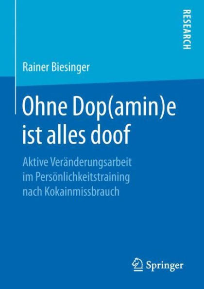 Ohne Dop(amin)e ist alles doof: Aktive Verï¿½nderungsarbeit im Persï¿½nlichkeitstraining nach Kokainmissbrauch