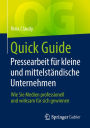 Quick Guide Pressearbeit für kleine und mittelständische Unternehmen: Wie Sie Medien professionell und wirksam für sich gewinnen