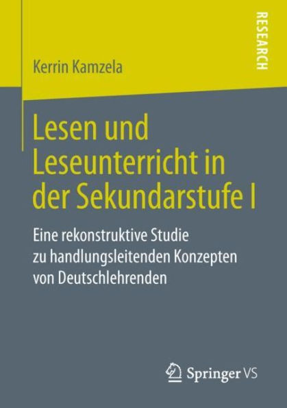 Lesen und Leseunterricht in der Sekundarstufe I: Eine rekonstruktive Studie zu handlungsleitenden Konzepten von Deutschlehrenden