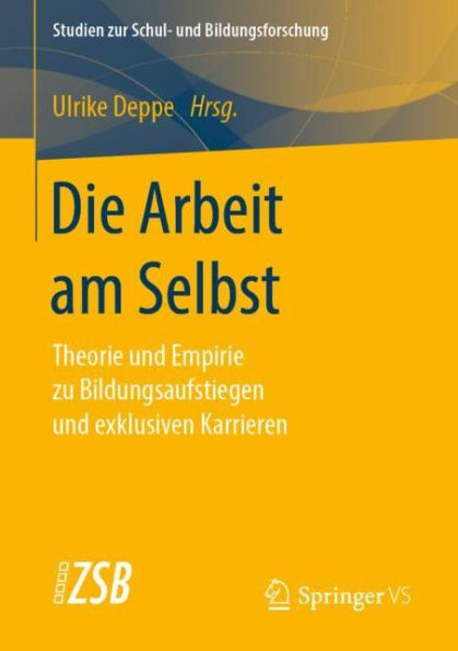 Die Arbeit am Selbst: Theorie und Empirie zu Bildungsaufstiegen und exklusiven Karrieren