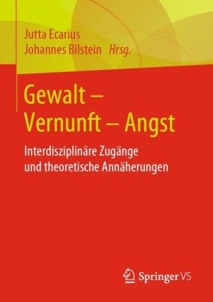 Gewalt - Vernunft Angst: Interdisziplinäre Zugänge und theoretische Annäherungen