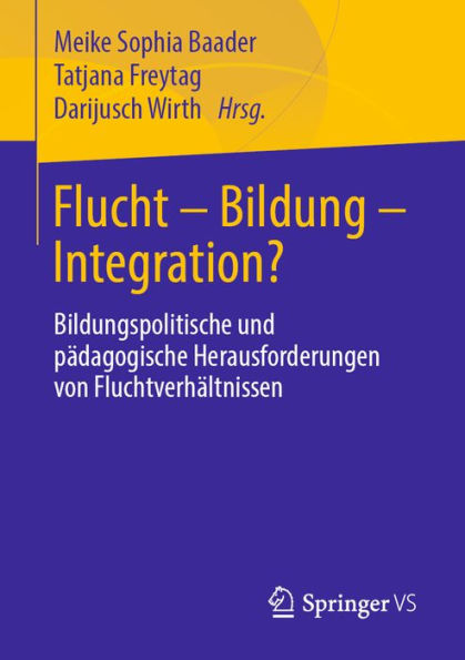 Flucht - Bildung - Integration?: Bildungspolitische und pädagogische Herausforderungen von Fluchtverhältnissen