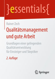 Title: Qualitätsmanagement und gute Arbeit: Grundlagen einer gelingenden Qualitätsentwicklung für Einsteiger und Skeptiker, Author: Rainer Zech