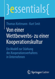 Title: Von einer Wettbewerbs- zu einer Kooperationskultur: Ein Modell zur Stärkung des Kooperationsverhaltens in Unternehmen, Author: Thomas Kottmann