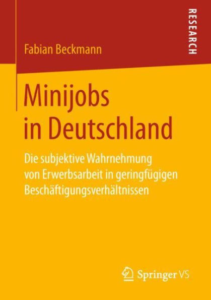 Minijobs in Deutschland: Die subjektive Wahrnehmung von Erwerbsarbeit in geringfügigen Beschäftigungsverhältnissen