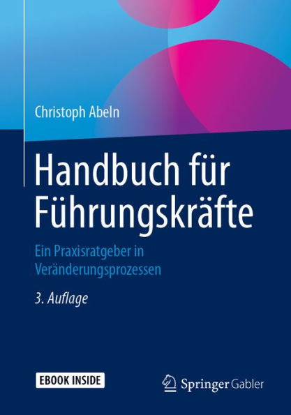 Handbuch fï¿½r Fï¿½hrungskrï¿½fte: Ein Praxisratgeber in Verï¿½nderungsprozessen