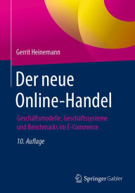 Title: Der neue Online-Handel: Geschäftsmodelle, Geschäftssysteme und Benchmarks im E-Commerce, Author: Gerrit Heinemann