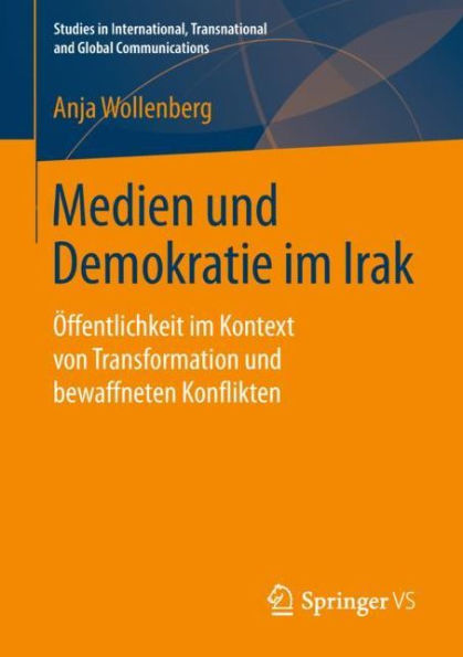 Medien und Demokratie im Irak: ï¿½ffentlichkeit im Kontext von Transformation und bewaffneten Konflikten