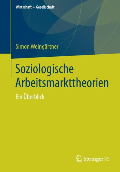 Soziologische Arbeitsmarkttheorien: Ein ï¿½berblick