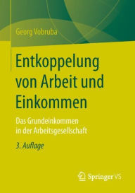 Title: Entkoppelung von Arbeit und Einkommen: Das Grundeinkommen in der Arbeitsgesellschaft, Author: Georg Vobruba