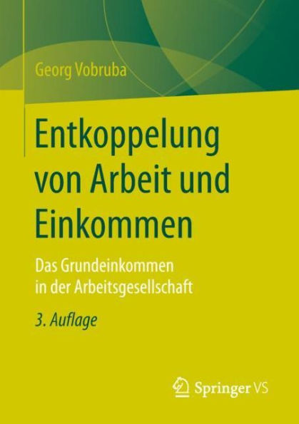 Entkoppelung von Arbeit und Einkommen: Das Grundeinkommen der Arbeitsgesellschaft