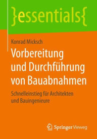 Title: Vorbereitung und Durchführung von Bauabnahmen: Schnelleinstieg für Architekten und Bauingenieure, Author: Konrad Micksch