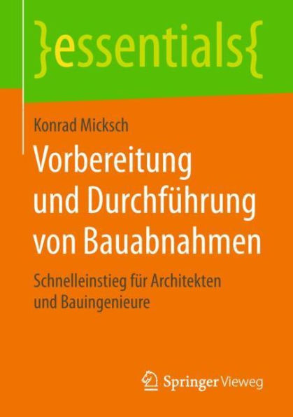 Vorbereitung und Durchführung von Bauabnahmen: Schnelleinstieg für Architekten und Bauingenieure