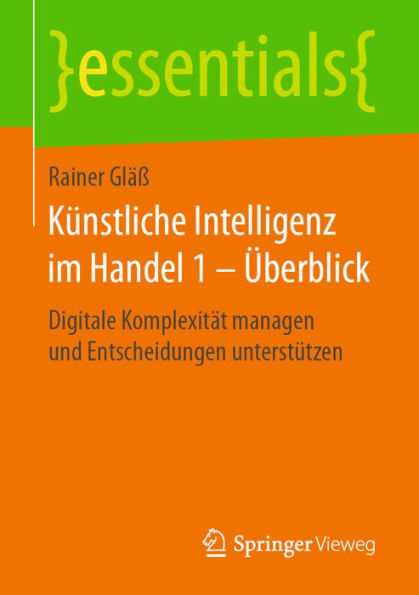 Künstliche Intelligenz im Handel 1 - Überblick: Digitale Komplexität managen und Entscheidungen unterstützen