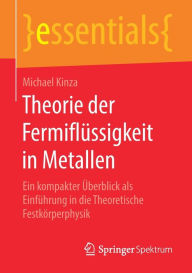 Title: Theorie der Fermiflï¿½ssigkeit in Metallen: Ein kompakter ï¿½berblick als Einfï¿½hrung in die Theoretische Festkï¿½rperphysik, Author: Michael Kinza