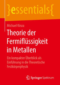 Title: Theorie der Fermiflüssigkeit in Metallen: Ein kompakter Überblick als Einführung in die Theoretische Festkörperphysik, Author: Michael Kinza
