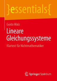 Title: Lineare Gleichungssysteme: Klartext für Nichtmathematiker, Author: Guido Walz