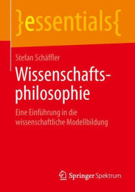 Title: Wissenschaftsphilosophie: Eine Einfï¿½hrung in die wissenschaftliche Modellbildung, Author: Stefan Schïffler
