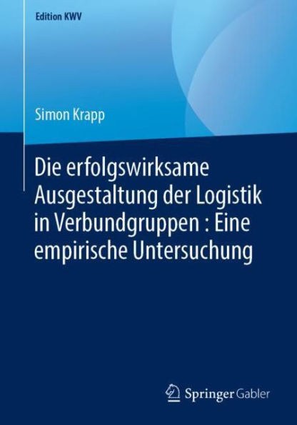 Die erfolgswirksame Ausgestaltung der Logistik in Verbundgruppen : Eine empirische Untersuchung