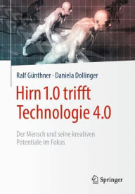 Title: Hirn 1.0 trifft Technologie 4.0: Der Mensch und seine kreativen Potentiale im Fokus, Author: Ralf Günthner