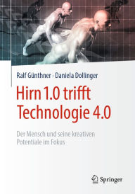 Title: Hirn 1.0 trifft Technologie 4.0: Der Mensch und seine kreativen Potentiale im Fokus, Author: Ralf Günthner