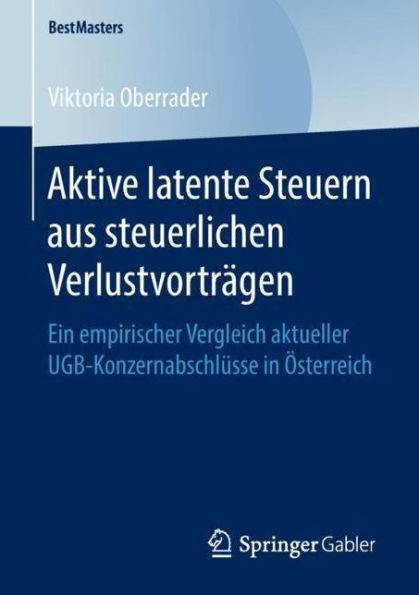 Aktive latente Steuern aus steuerlichen Verlustvortrï¿½gen: Ein empirischer Vergleich aktueller UGB-Konzernabschlï¿½sse in ï¿½sterreich