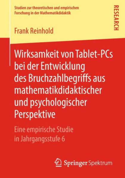 Wirksamkeit von Tablet-PCs bei der Entwicklung des Bruchzahlbegriffs aus mathematikdidaktischer und psychologischer Perspektive: Eine empirische Studie in Jahrgangsstufe 6