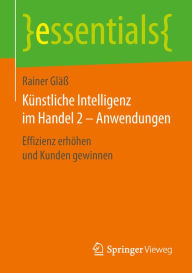 Title: Künstliche Intelligenz im Handel 2 - Anwendungen: Effizienz erhöhen und Kunden gewinnen, Author: Rainer Gläß