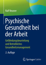 Title: Psychische Gesundheit bei der Arbeit: Gefährdungsbeurteilung und Betriebliches Gesundheitsmanagement, Author: Ralf Neuner