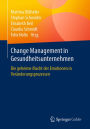 Change Management in Gesundheitsunternehmen: Die geheime Macht der Emotionen in Veränderungsprozessen