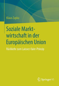 Title: Soziale Marktwirtschaft in der Europäischen Union: Rückkehr zum Laissez-faire-Prinzip, Author: Klaus Zapka