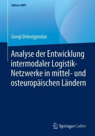 Title: Analyse der Entwicklung intermodaler Logistik-Netzwerke in mittel- und osteuropï¿½ischen Lï¿½ndern, Author: Giorgi Doborjginidze