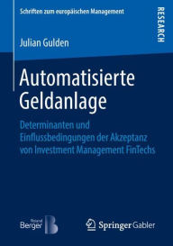 Title: Automatisierte Geldanlage: Determinanten und Einflussbedingungen der Akzeptanz von Investment Management FinTechs, Author: Springer Fachmedien Wiesbaden