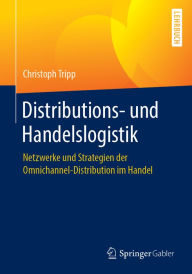 Title: Distributions- und Handelslogistik: Netzwerke und Strategien der Omnichannel-Distribution im Handel, Author: Christoph Tripp