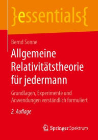 Title: Allgemeine Relativitï¿½tstheorie fï¿½r jedermann: Grundlagen, Experimente und Anwendungen verstï¿½ndlich formuliert, Author: Bernd Sonne
