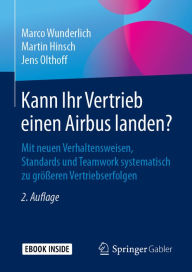 Title: Kann Ihr Vertrieb einen Airbus landen?: Mit neuen Verhaltensweisen, Standards und Teamwork systematisch zu größeren Vertriebserfolgen, Author: Marco Wunderlich