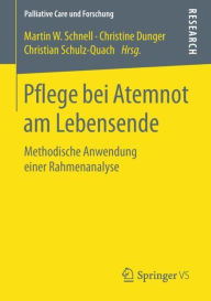 Title: Pflege bei Atemnot am Lebensende: Methodische Anwendung einer Rahmenanalyse, Author: Martin W. Schnell