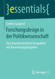 Title: Forschungsdesign in der Politikwissenschaft: Eine theorieorientierte Perspektive mit Anwendungsbeispielen, Author: Steffen Ganghof