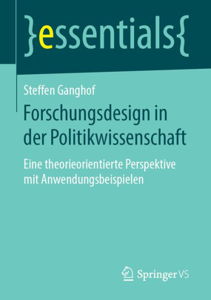 Forschungsdesign in der Politikwissenschaft: Eine theorieorientierte Perspektive mit Anwendungsbeispielen